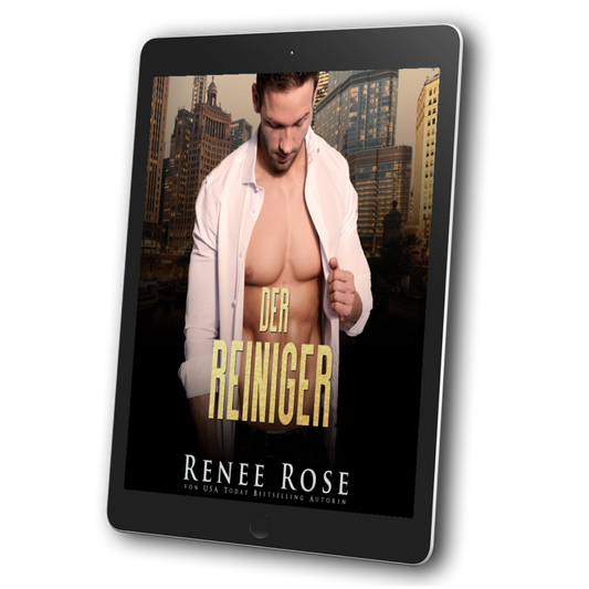 Image of an ebook. The cover features a buff white man in a unbuttoned white shirt. In yellow text is the title "Der Reiniger." On the bottom in white text is "Renee Rose von USA Today Bestselling Autorin"