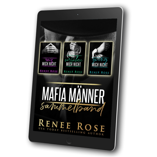 Image of an ebook. The cover features three book covers "Reiz Mich Nicht," "Verfuhre Nich Nicht." and "Zwing Mich Nicht." Underneath is the overall title in white and gold text "Mafia Manner Sammelband." On the bottom of the cover in gold text is "Renee Rose USA Today Bestselling Author"