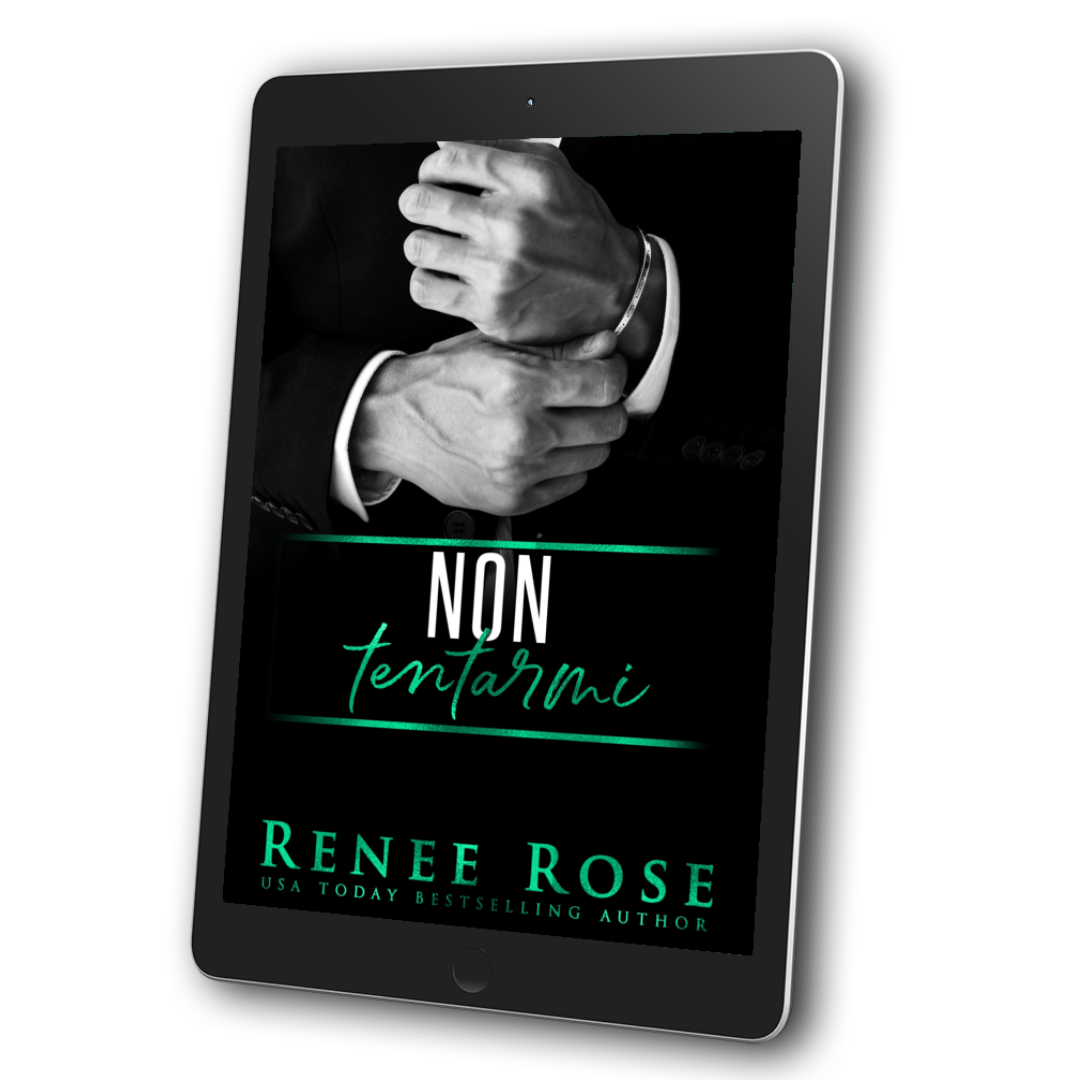 Image of an ebook. The cover features a white man a in a black and white suit's hands. He is clasping his bracelet. In white and green text is the title "Non Tentarmi." On the bottom of the cover in green text is "Renee Rose USA Today Bestselling Author"