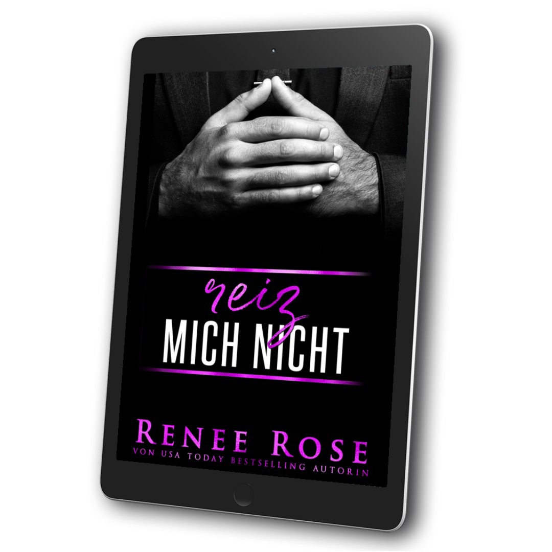 Image of an ebook. The cover features the clasped hands of a man in a black suit and tie. In pink and white text is the title "Reiz Mich Nicht." On the bottom of the cover in pink text is "Renee Rose Von USA Today Bestselling Authorin"