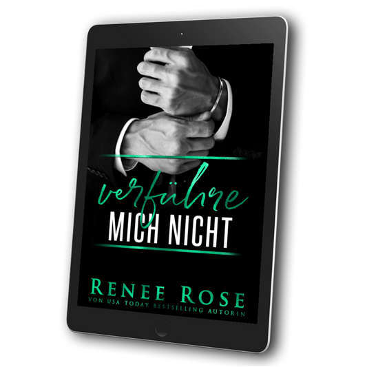 Image of an ebook. The cover features a man in a black and white suit's hands clasping a bracelet. In green and white text is the title m"Verfuhre Mich Nicht." On the bottom of the cover in green text is "Renee Rose von USA Today Bestselling Authorin"