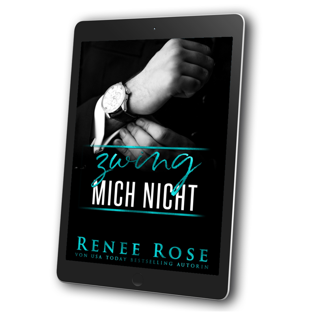 Image of an ebook. The cover features a white man in a black and white suit clasping a watch. In blue and white text is the title "Zwing Mich Nicht." On the bottom of the cover in teal text is "Renee Rose Von USA Today Bestselling Authorin"