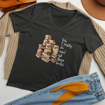 Yes, I really Do Need All These Books - Women’s relaxed V-Neck T-shirt